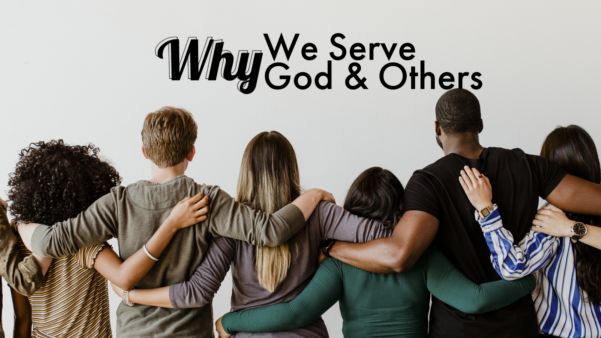 Why we serve God and others
